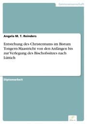 Cover von Entstehung des Christentums im Bistum Tongern-Maastricht von den Anfängen bis zur Verlegung des Bischofssitzes nach Lüttich