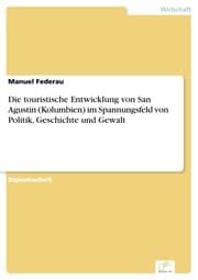 Cover von Die touristische Entwicklung von San Agustin (Kolumbien) im Spannungsfeld von Politik, Geschichte und Gewalt