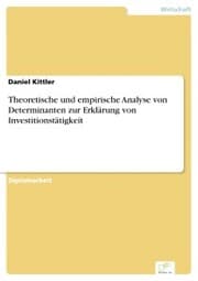 Cover von Theoretische und empirische Analyse von Determinanten zur Erklärung von Investitionstätigkeit