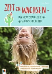 Cover von Zeit zu wachsen - Der Praxisratgeber für gute Vorschularbeit