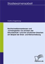 Cover von Rechtschreibkompetenzen und -schwierigkeiten von Schülern der Sekundarstufe I und ihre schulischen Ursachen am Beispiel der Groß- und Kleinschreibung