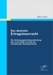 Cover von Das deutsche Ertragsteuerrecht: Die Verlustausgleichsbeschränkung gem. § 2a EStG im Lichte der europäischen Rechtsprechung