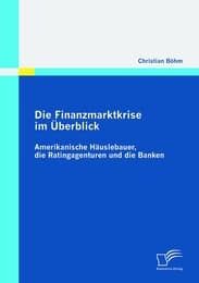 Cover von Die Finanzmarktkrise im Überblick: Amerikanische Häuslebauer, die Ratingagenturen und die Banken