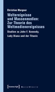 Cover von Weltereignisse und Massenmedien: Zur Theorie des Weltmedienereignisses
