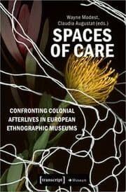 Cover von Spaces of Care - Confronting Colonial Afterlives in European Ethnographic Museums