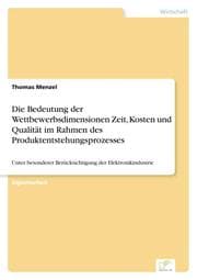 Cover von Die Bedeutung der Wettbewerbsdimensionen Zeit, Kosten und Qualität im Rahmen des Produktentstehungsprozesses