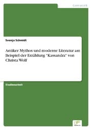 Cover von Antiker Mythos und moderne Literatur am Beispiel der Erzählung 'Kassandra' von Christa Wolf