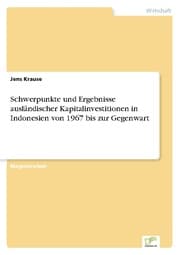 Cover von Schwerpunkte und Ergebnisse ausländischer Kapitalinvestitionen in Indonesien von 1967 bis zur Gegenwart