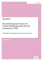 Cover von Die Bedeutung der Stätten des UNESCO-Weltkulturerbes für den Tourismus in NRW