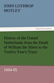 Cover von History of the United Netherlands from the Death of William the Silent to the Twelve Year's Truce, 1604-05