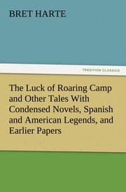 Cover von The Luck of Roaring Camp and Other Tales With Condensed Novels, Spanish and American Legends, and Earlier Papers