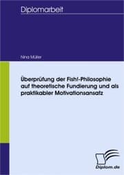 Cover von Überprüfung der Fish!-Philosophie auf theoretische Fundierung und als praktikabler Motivationsansatz