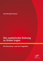 Cover von Die symbolische Ordnung zu Grabe tragen: Die Kommune I und ihre Flugblätter
