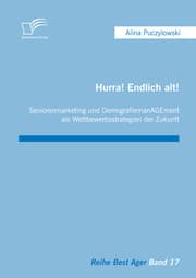 Cover von Hurra! Endlich alt! Seniorenmarketing und DemografiemanAGEment als Wettbewerbsstrategien der Zukunft