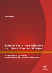 Cover von Faktoren der (Nicht-) Teilnahme an Universitätsveranstaltungen: Ein Versuch der Typisierung anhand Chemnitzer PädagogikstudentInnen