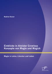 Cover von Einblicke in Aleister Crowleys Konzepte von Magie und Magick: Magie in Lehre, Literatur und Leben