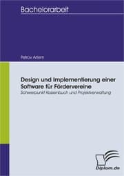 Cover von Design und Implementierung einer Software für Fördervereine: Schwerpunkt Kassenbuch und Projektverwaltung