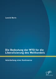 Cover von Die Bedeutung der WTO für die Liberalisierung des Welthandels: Aufarbeitung einer Kontroverse