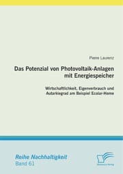 Cover von Das Potenzial von Photovoltaik-Anlagen mit Energiespeicher: Wirtschaftlichkeit, Eigenverbrauch und Autarkiegrad am Beispiel Ecolar-Home
