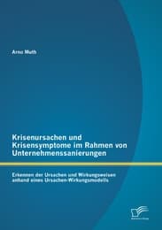 Cover von Krisenursachen und Krisensymptome im Rahmen von Unternehmenssanierungen: Erkennen der Ursachen und Wirkungsweisen anhand eines Ursachen-Wirkungsmodells