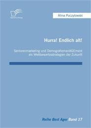 Cover von Hurra! Endlich alt! Seniorenmarketing und DemografiemanAGEment als Wettbewerbsstrategien der Zukunft