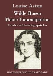 Cover von Wilde Rosen / Freischärler-Reminiscenzen / Meine Emancipation