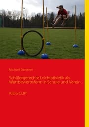 Cover von Schülergerechte Leichtathletik als Wettbewerbsform in Schule und Verein