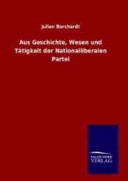 Cover von Aus Geschichte, Wesen und Tätigkeit der Nationalliberalen Partei
