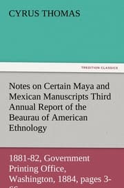 Cover von Notes on Certain Maya and Mexican Manuscripts Third Annual Report of the Bureau of Ethnology to the Secretary of the Smithsonian Institution, 1881-82, Government Printing Office, Washington, 1884, pages 3-66