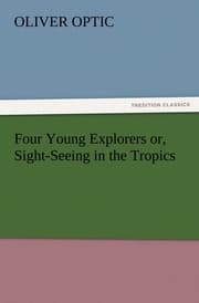 Cover von Four Young Explorers or, Sight-Seeing in the Tropics
