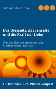 Cover von Das Diesseits, das Jenseits und die Kraft der Liebe