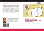 Cover von El Guión literario teoría y práctica, cine y televisión