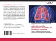 Cover von Atlas de cuerpos ferruginosos retenidos en pulmones humanos