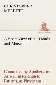 Cover von A Short View of the Frauds and Abuses Committed by Apothecaries As well in Relation to Patients, as Physicians: And Of the only Remedy thereof by Physicians making their own Medicines.