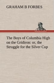 Cover von The Boys of Columbia High on the Gridiron : or, the Struggle for the Silver Cup