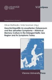 Cover von Geschichtspolitik im erweiterten Ostseeraum und ihre aktuellen Symptome - Historical Memory Culture in the Enlarged Baltic Sea Region and its Symptoms Today