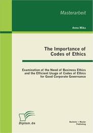 Cover von The Importance of Codes of Ethics: Examination of the Need of Business Ethics and the Efficient Usage of Codes of Ethics for Good Corporate Governance