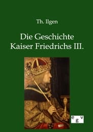 Cover von Die Geschichte Kaiser Friedrichs III.