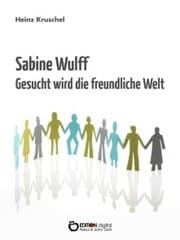 Cover von Sabine Wulff - Gesucht wird die freundliche Welt