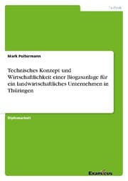 Cover von Technisches Konzept und Wirtschaftlichkeit einer Biogasanlage für ein landwirtschaftliches Unternehmen in Thüringen
