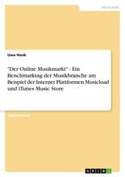 Cover von 'Der Online Musikmarkt' - Ein Benchmarking der Musikbranche am Beispiel der Internet Plattformen Musicload und iTunes Music Store