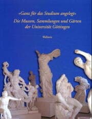 Cover von 'Ganz für das Studium angelegt': Die Museen, Sammlungen und Gärten der Universität Göttingen