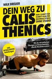 Cover von Dein Weg zu Calisthenics: Dein Schritt für Schritt Plan für maximale Fitness ohne Studio - Wie du mit einfachen Übungen zu Hause beeindruckende Resultate erzielst - inkl. detaillierten Anleitungen