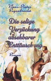 Cover von Die selige Verzückung absehbarer Enttäuschung