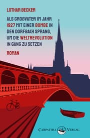 Cover von Als Großvater im Jahr 1927 mit einer Bombe in den Dorfbach sprang, um die Weltrevolution in Gang zu setzen