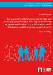 Cover von Entwicklung von Handlungsempfehlungen zur Gestaltung sinnorientierter Führung zur Förderung der logofokalen Motivation von Mitarbeitenden in Marketing- und Kommunikationsabteilungen