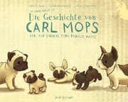 Cover von Die ganz neue Geschichte von Carl Mops, der auf einmal eine Familie hatte