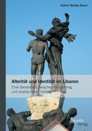Cover von Alterität und Identität im Libanon: Eine Generation zwischen Bürgerkrieg und arabischem Frühling