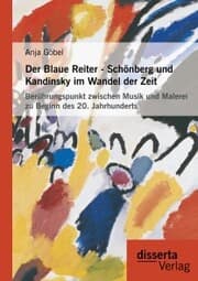 Cover von Der Blaue Reiter - Schönberg und Kandinsky im Wandel der Zeit: Berührungspunkt zwischen Musik und Malerei zu Beginn des 20. Jahrhunderts