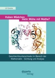 Cover von Haben Mädchen mehr Mühe mit Mathe?: Geschlechtsunterschiede im Bereich der Mathematik - Sichtung und Analyse
